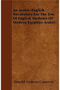 An Arabic-English Vocabulary For The Use Of English Students Of Modern Egyptian Arabic