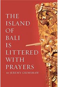 The Island of Bali Is Littered With Prayers