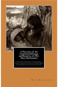 A Narrative of the Captivity, Sufferings, and Removes, of Mrs. Mary Rowlandson