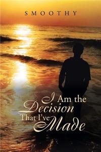 I Am the Decisions That I've Made