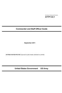 Army Tactics, Techniques, and Procedures ATTP 5-0.1 Commander and Staff Officer Guide September 2011