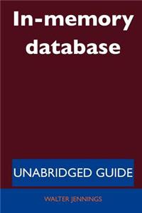 In-Memory Database - Unabridged Guide