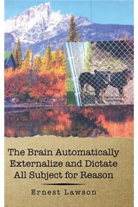 The Brain Automatically Externalize and Dictate All Subject for Reason