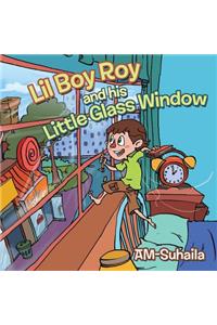 Lil Boy Roy and His Little Glass Window