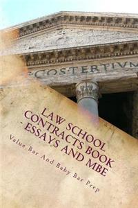 Law School Contracts Book - Essays and MBE: Discusses Contract Essays and Answers MBE Questions with Explanations