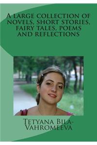 A Large Collection of Novels, Short Stories, Fairy Tales, Poems and Reflections