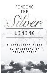 Finding the Silver Lining a Beginner?s Guide to Investing in Silver Coins