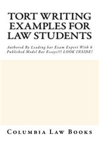 Tort Writing Examples for Law Students: Authored by Leading Bar Exam Expert with 6 Published Model Bar Essays!!! Look Inside!