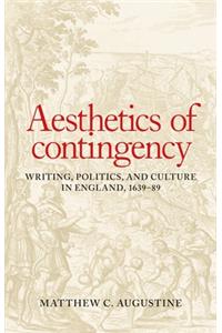 Aesthetics of Contingency: Writing, Politics, and Culture in England, 1639-89