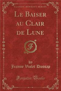 Le Baiser Au Clair de Lune (Classic Reprint)