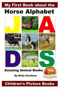 My First Book about the Horse Alphabet - Amazing Animal Books - Children's Picture Books