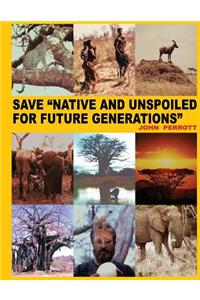 Save Native and Unspoiled for Future Generations