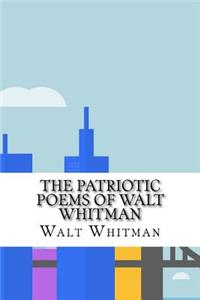 The Patriotic Poems of Walt Whitman