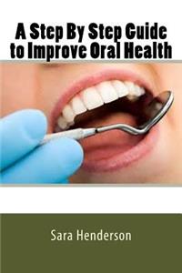 Step By Step Guide to Improve Oral Health