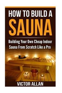 How To Build a Sauna