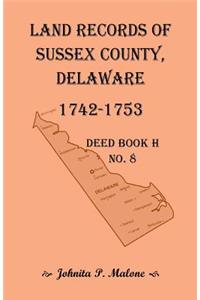 Land Records of Sussex County, Delaware, Deed Book H No. 8 (1742-1753)