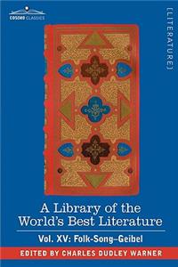 A Library of the World's Best Literature - Ancient and Modern - Vol. XV (Forty-Five Volumes); Folk-Song-Geibel