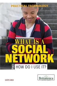 What Is a Social Network and How Do I Use It?