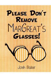 Please Don't Remove MarGreat's Glasses!