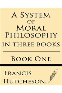 A System of Moral Philosophy (Book One)