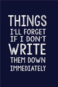 Things I'll Forget If I Don't Write Them Down Immediately
