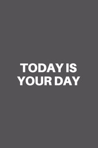 Today Is Your Day