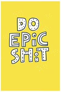 Do Epic Shit Notebook