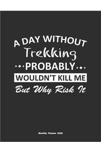 A Day Without Trekking Probably Wouldn't Kill Me But Why Risk It Monthly Planner 2020