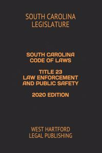 South Carolina Code of Laws Title 23 Law Enforcement and Public Safety 2020 Edition