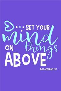 Set Your Mind On Things Above - Colossians 3: 2: Blank Lined Notebook: Bible Scripture Christian Journals Gift 6x9 - 110 Blank Pages - Plain White Paper - Soft Cover Book