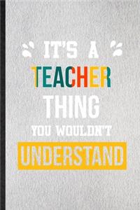 It's a Teacher Thing You Wouldn't Understand
