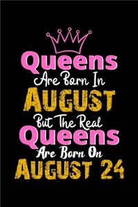 Queens Are Born In August Real Queens Are Born In August 24 Notebook Birthday Funny Gift