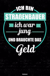 Ich bin Straßenbauer ich war jung und brauchte das Geld Notizbuch: Straßenbauer Journal DIN A5 liniert 120 Seiten Geschenk