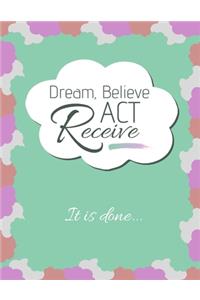 Dream, Believe, Act, RECEIVE