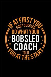 If At First You Don't Succeed Do What Your Bobsled Coach Told You At The Start