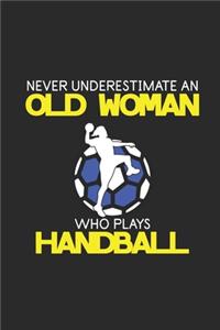 Never Underestimate An Old Woman Who Plays Handball: Never Underestimate Notebook, Blank Lined (6" x 9" - 120 pages) Sports and Recreations Themed Notebook for Daily Journal, Diary, and Gift