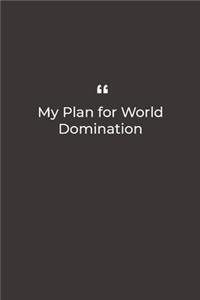 My Plan for World Domination