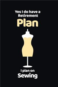 Yes I do have a Retirement Plan I plan on Sewing