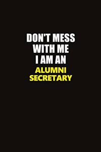 Don't Mess With Me I Am An Alumni Secretary