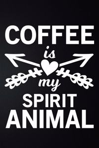 Coffee Is My Spirit Animal
