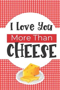 I Love You More Than Cheese