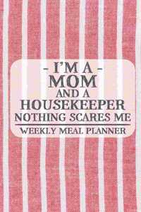 I'm a Mom and a Housekeeper Nothing Scares Me Weekly Meal Planner: Blank Weekly Meal Planner to Write in for Women, Bartenders, Drink and Alcohol Log, Document all Your Special Recipes and Notes for Your Favorite ..