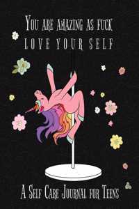 You Are Amazing As Fuck Love Your Self, A Self Care Journal For Teens