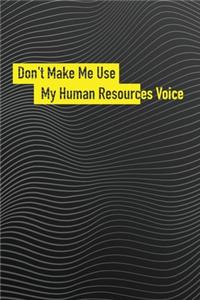 Don't Make Me Use My Human Resources Voice