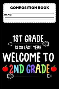 Composition Book 1st Grade Is So Last Year Welcome To 2nd Grade