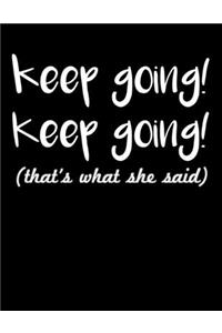 Keep Going Keep Going That's What She Said