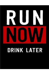 Run Now Drink Later