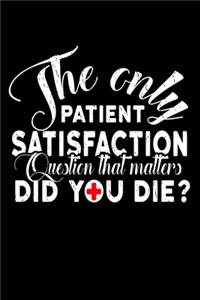 The Only Patient Satisfaction Question That Matters Did You Die?