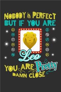Nobody Is Perfect But If You Are Leo You Are Pretty Damn Close