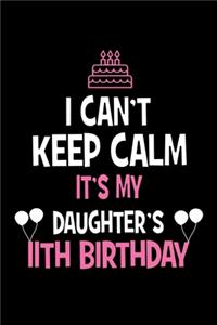 I Can't Keep Calm It's My Daughter's 11th Birthday